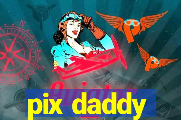 pix daddy